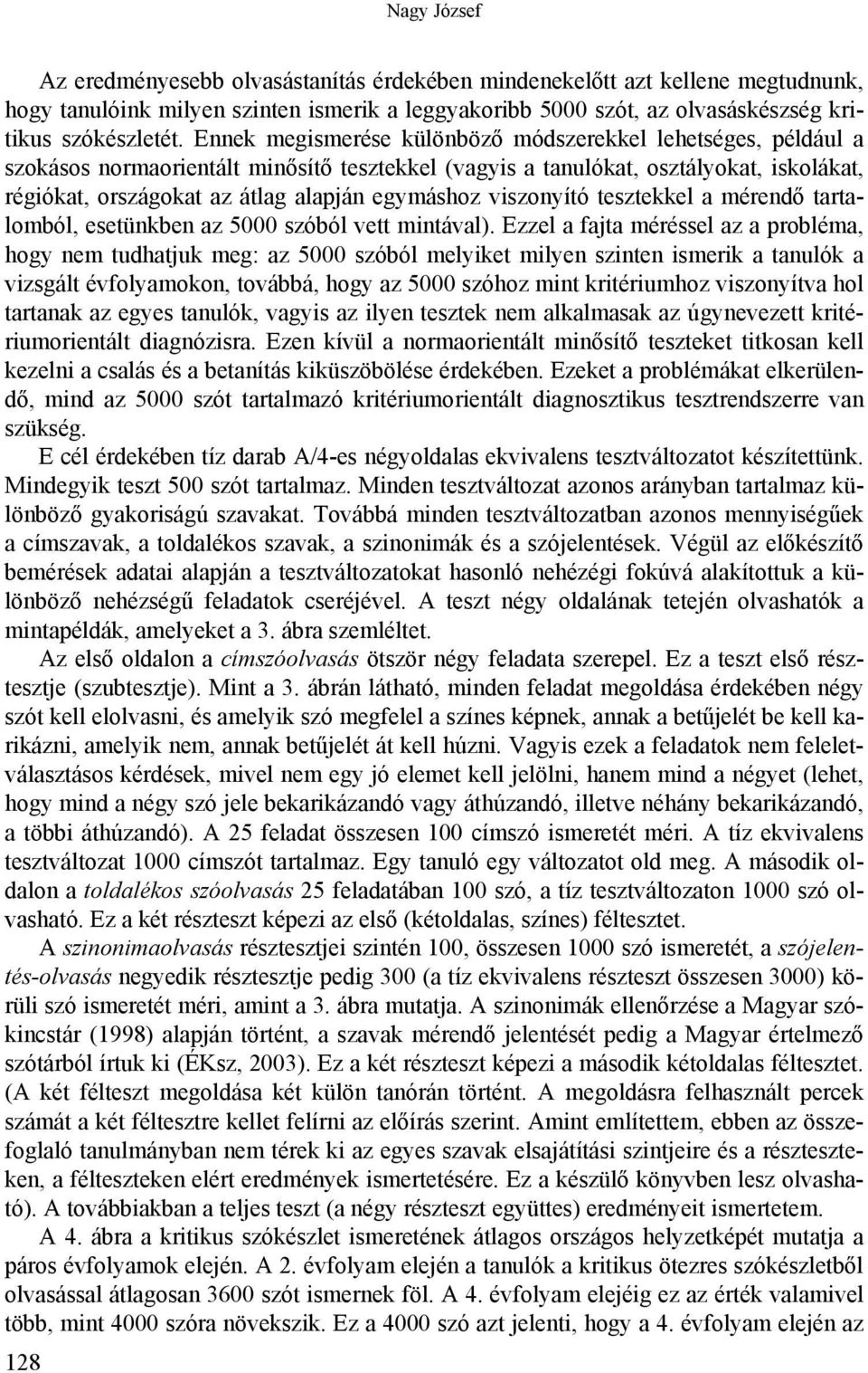 viszonyító tesztekkel a mérendő tartalomból, esetünkben az 5000 szóból vett mintával).