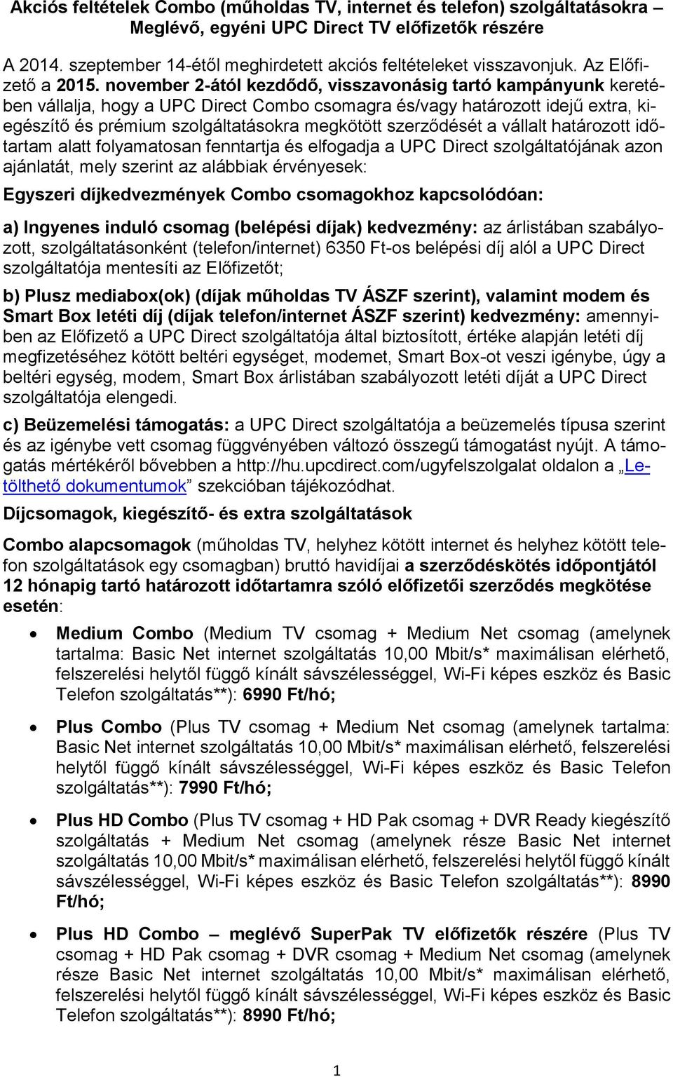 Akciós feltételek Combo (műholdas TV, internet és telefon) szolgáltatásokra  Meglévő, egyéni UPC Direct TV előfizetők részére - PDF Free Download