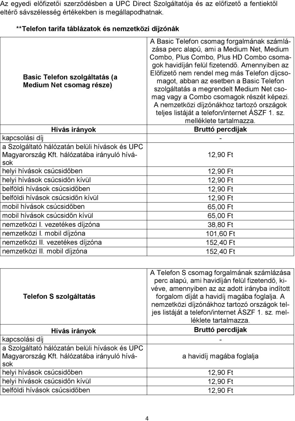 Plus Combo, Plus HD Combo csomagok havidíján felül fizetendő.