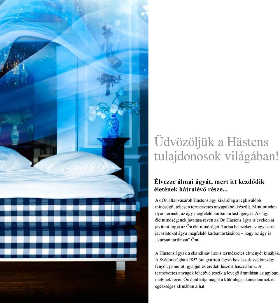 Az ágy életminőségének javítása révén az Ön Hästens ágya is éveken át javítani fogja az Ön életminőségét.