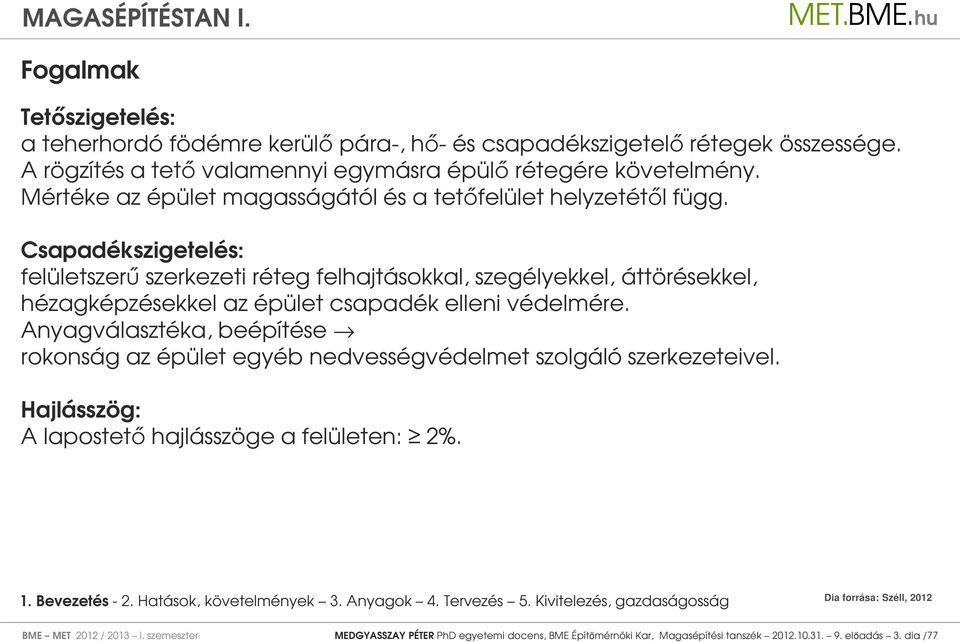 Csapadékszigetelés: felületszerű szerkezeti réteg felhajtásokkal, szegélyekkel, áttörésekkel, hézagképzésekkel az épület csapadék elleni védelmére.