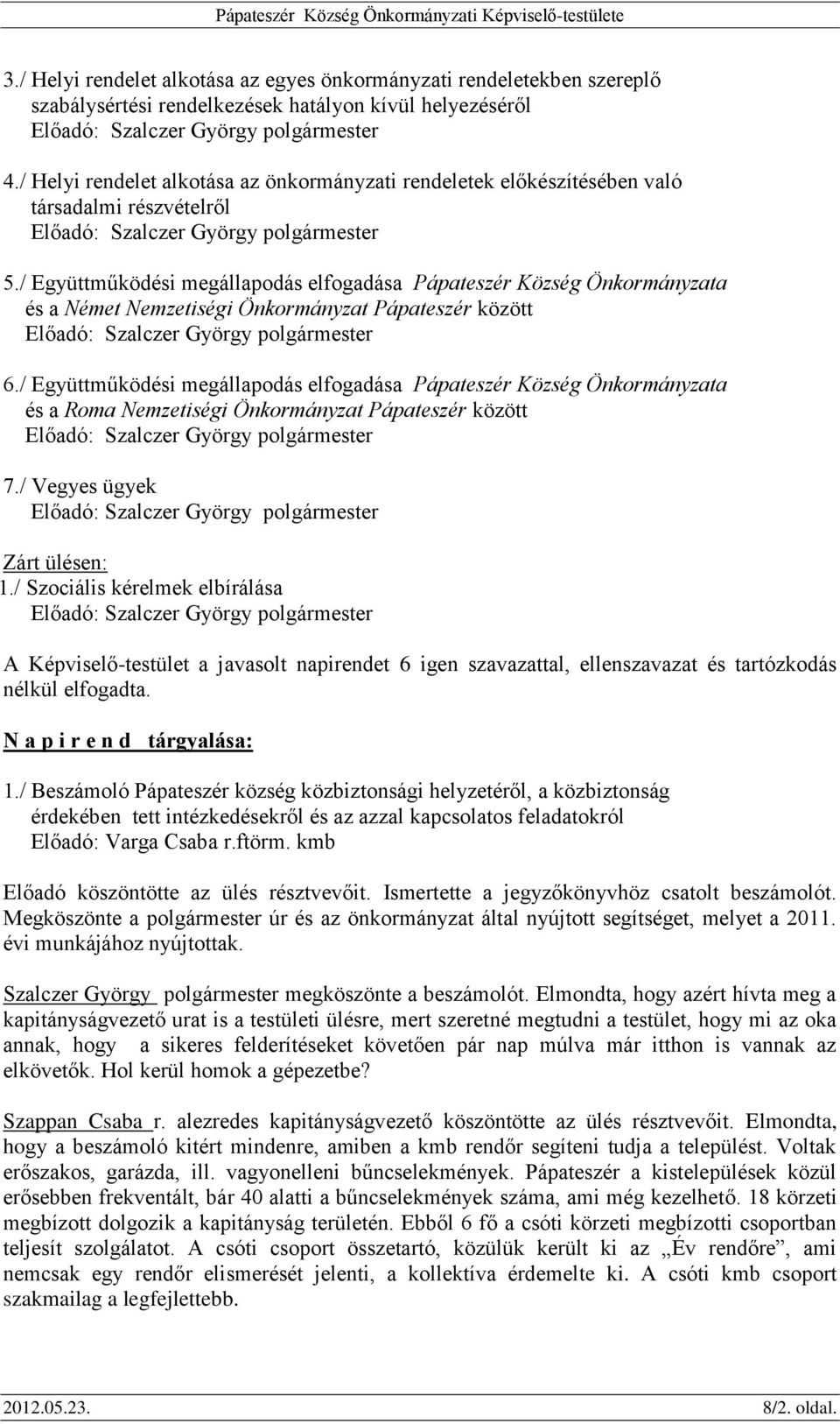 / Együttműködési megállapodás elfogadása Pápateszér Község Önkormányzata és a Német Nemzetiségi Önkormányzat Pápateszér között 6.