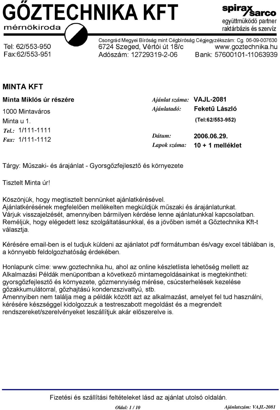 Ajánlatkérésének megfelelően mellékelten megküldjük műszaki és árajánlatunkat. Várjuk visszajelzését, amennyiben bármilyen kérdése lenne ajánlatunkkal kapcsolatban.