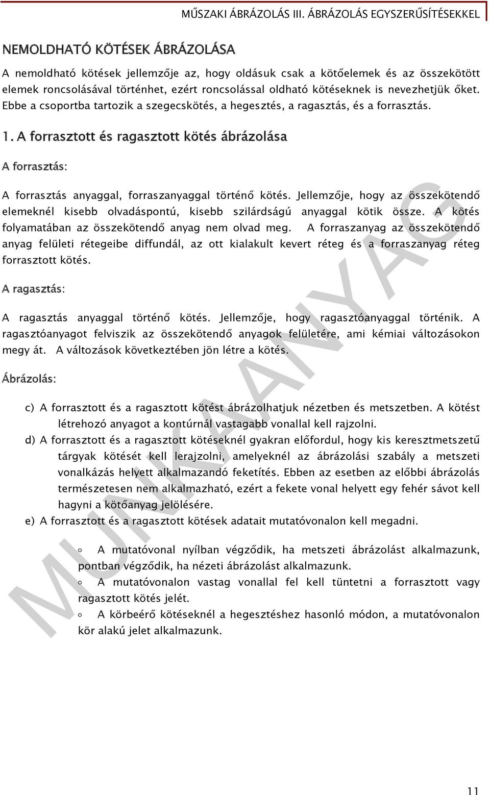 A forrasztott és ragasztott kötés ábrázolása A forrasztás: A forrasztás anyaggal, forraszanyaggal történő kötés.