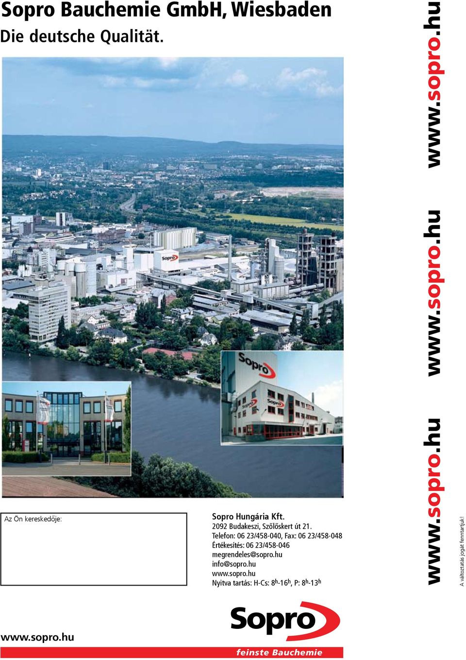 Telefon: 06 23/458-040, Fax: 06 23/458-048 Értékesítés: 06 23/458-046 megrendeles@sopro.hu info@sopro.