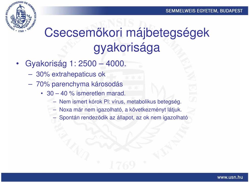 Nem ismert kórok Pl: vírus, metabolikus betegség.