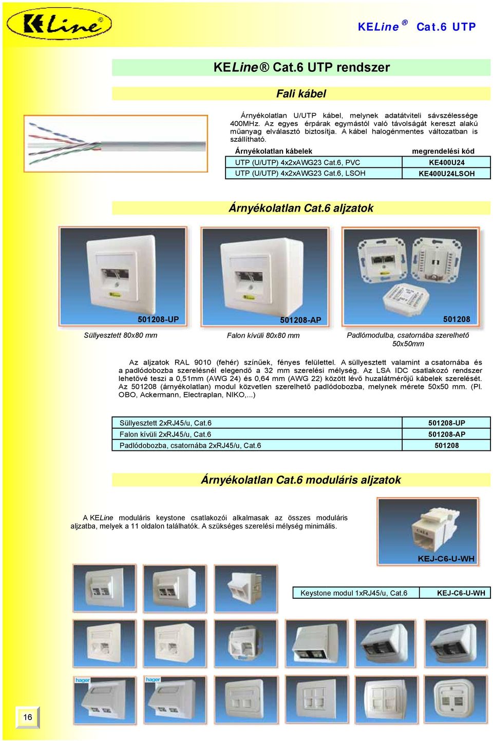 6, PVC UTP (U/UTP) 4x2xAWG23 Cat.6, LSOH KE400U24 KE400U24LSOH Árnyékolatlan Cat.