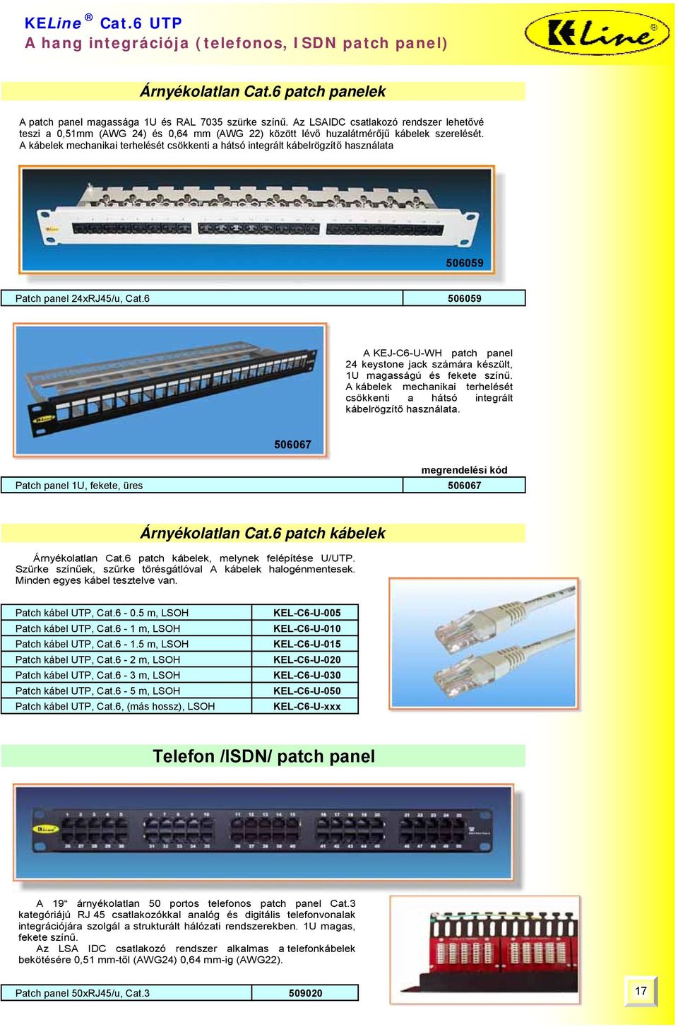 A kábelek mechanikai terhelését csökkenti a hátsó integrált kábelrögzítő használata 506059 Patch panel 24xRJ45/u, Cat.