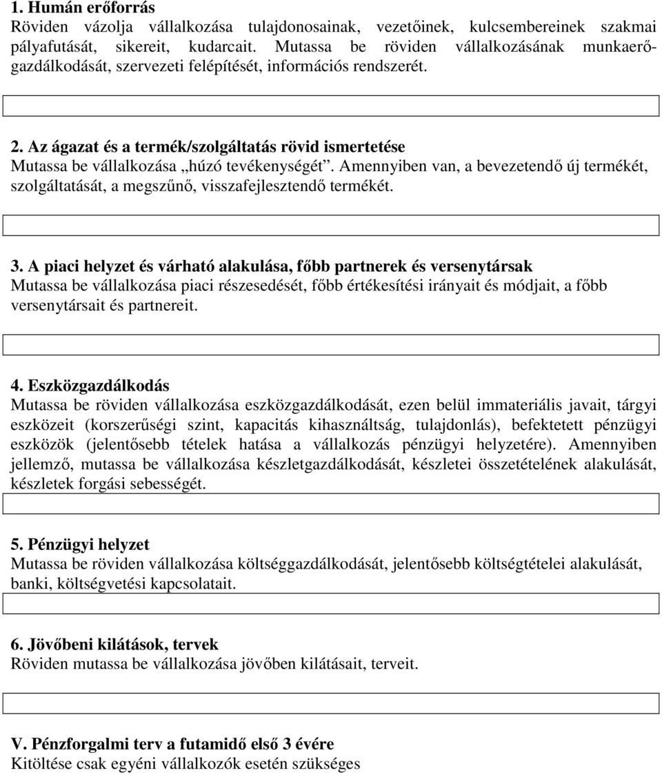 Az ágazat és a termék/szolgáltatás rövid ismertetése Mutassa be vállalkozása húzó tevékenységét. Amennyiben van, a bevezetendő új termékét, szolgáltatását, a megszűnő, visszafejlesztendő termékét. 3.