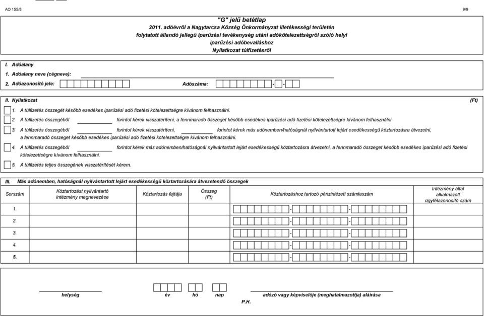 A túlfizetés összegéből forintot kérek visszatéríteni, a fennmaradó összeget később esedékes iparűzési adó fizetési kötelezettségre kívánom felhasználni 3.