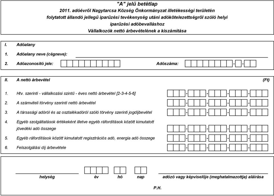 A társasági adóról és az osztalékadóról szóló törvény szerinti jogdíjbevétel - - - - 4.