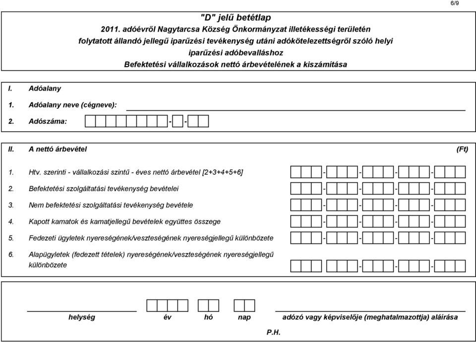 Nem befektetési szolgáltatási tevékenység bevétele - - - - 4. Kapott kamatok és kamatjellegű bevételek együttes összege - - - - 5.