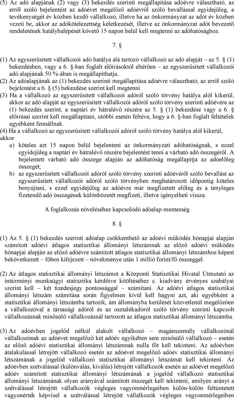 belül kell megtenni az adóhatósághoz. 7. (1) Az egyszerűsített vállalkozói adó hatálya alá tartozó vállalkozó az adó alapját az 5. (1) bekezdésben, vagy a 6.