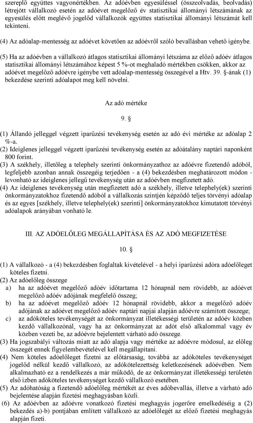 statisztikai állományi létszámát kell tekinteni. (4) Az adóalap-mentesség az adóévet követően az adóévről szóló bevallásban vehető igénybe.