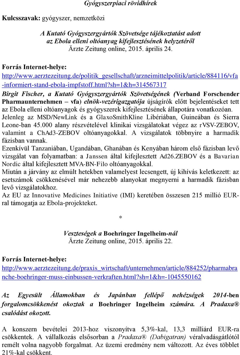 sh=1&h=314567317 Birgit Fischer, a Kutató Gyógyszergyártók Szövetségének (Verband Forschender Pharmaunternehmen vfa) elnök-vezérigazgatója újságírók előtt bejelentéseket tett az Ebola elleni