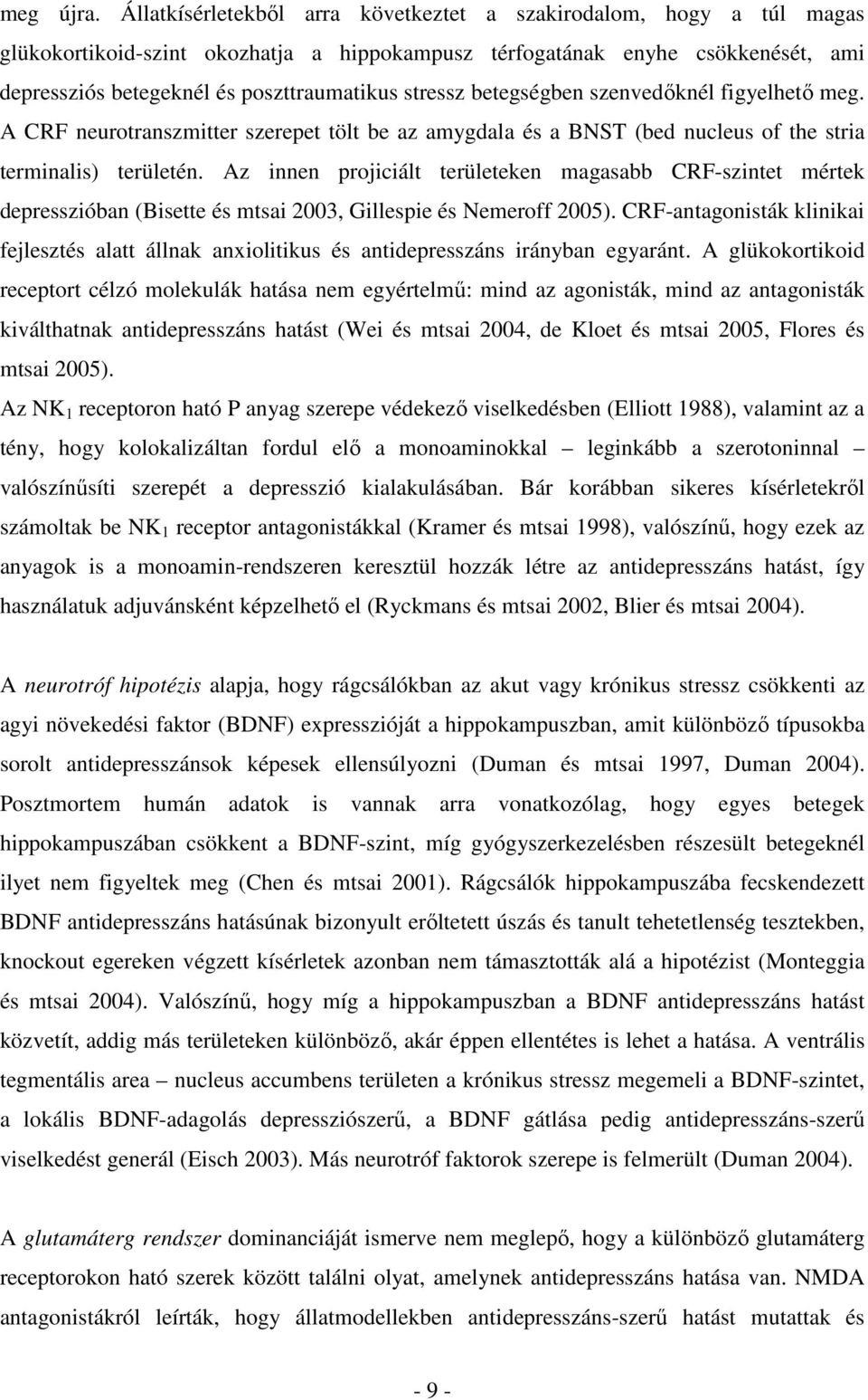 stressz betegségben szenvedıknél figyelhetı meg. A CRF neurotranszmitter szerepet tölt be az amygdala és a BNST (bed nucleus of the stria terminalis) területén.