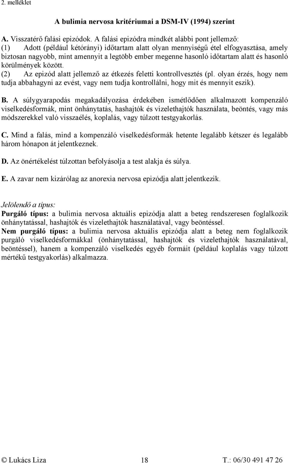 hasonló időtartam alatt és hasonló körülmények között. (2) Az epizód alatt jellemző az étkezés feletti kontrollvesztés (pl.