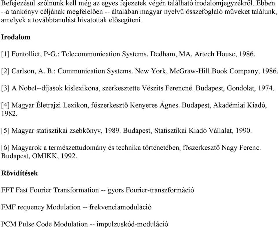 : Telecommunication Systems. Dedham, MA, Artech House, 1986. [2] Carlson, A. B.: Communication Systems. New York, McGraw-Hill Book Company, 1986.