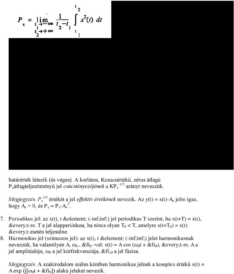 Periodikus jel: az x(t), t &element; (-inf;inf;) jel periodikus T szerint, ha x(t+t) = x(t), &every;t-re.