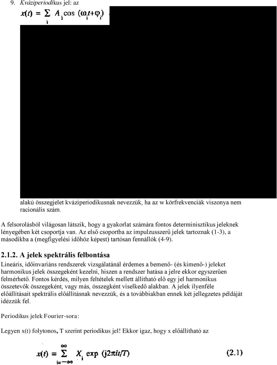 Az első csoportba az impulzusszerű jelek tartoznak (1-3), a másodikba a (megfigyelési időhöz képest) tartósan fennállók (4-9). 2.