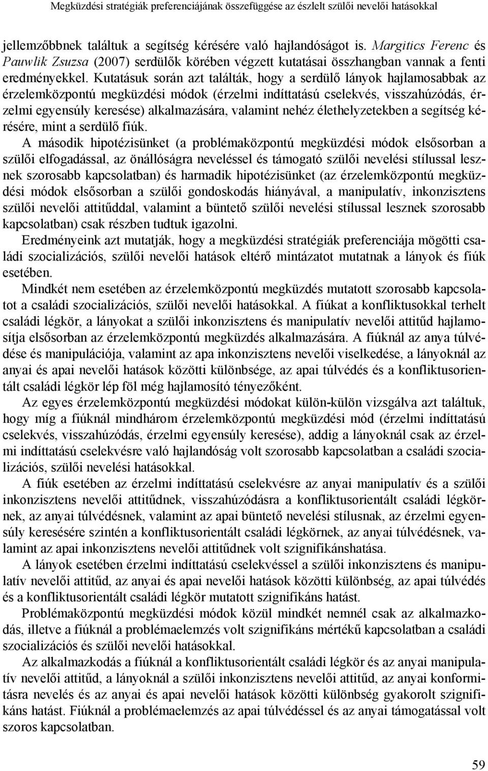 Kutatásuk során azt találták, hogy a serdülő lányok hajlamosabbak az érzelemközpontú megküzdési módok (érzelmi indíttatású cselekvés, visszahúzódás, érzelmi egyensúly keresése) alkalmazására,