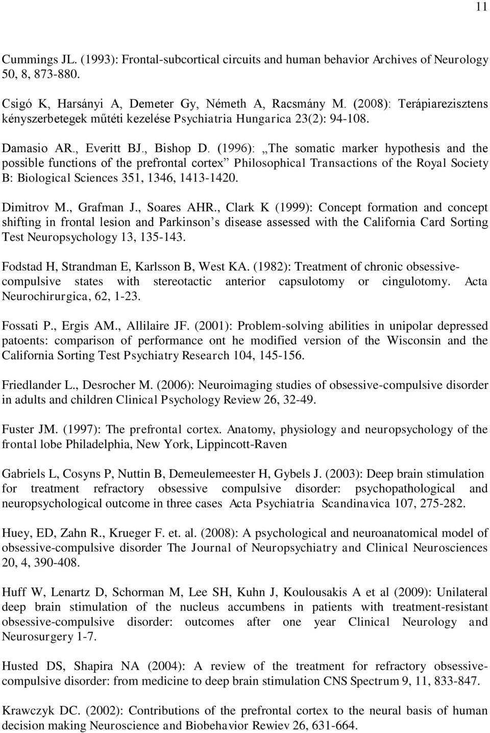 (1996): The somatic marker hypothesis and the possible functions of the prefrontal cortex Philosophical Transactions of the Royal Society B: Biological Sciences 351, 1346, 1413-1420. Dimitrov M.
