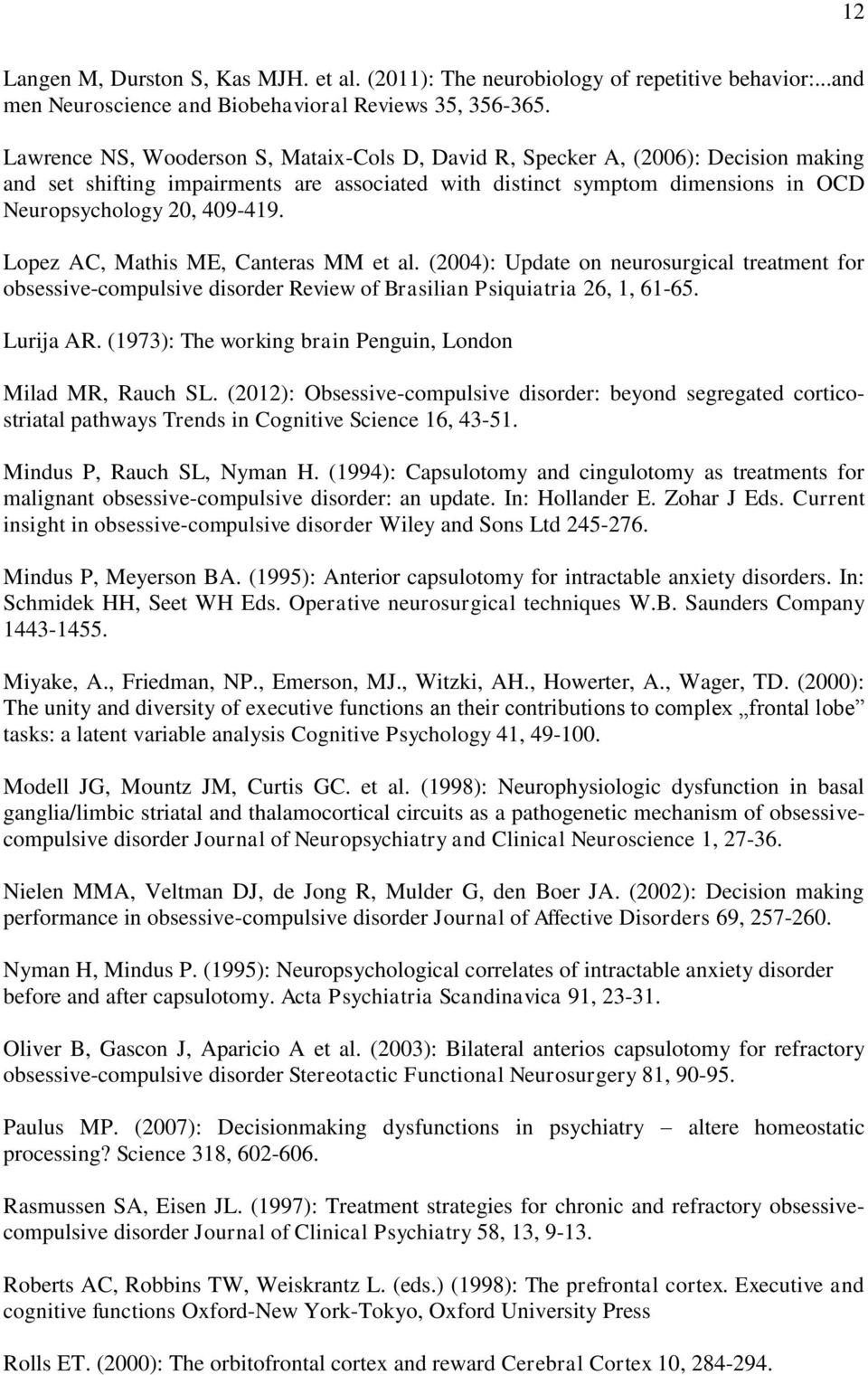 Lopez AC, Mathis ME, Canteras MM et al. (2004): Update on neurosurgical treatment for obsessive-compulsive disorder Review of Brasilian Psiquiatria 26, 1, 61-65. Lurija AR.