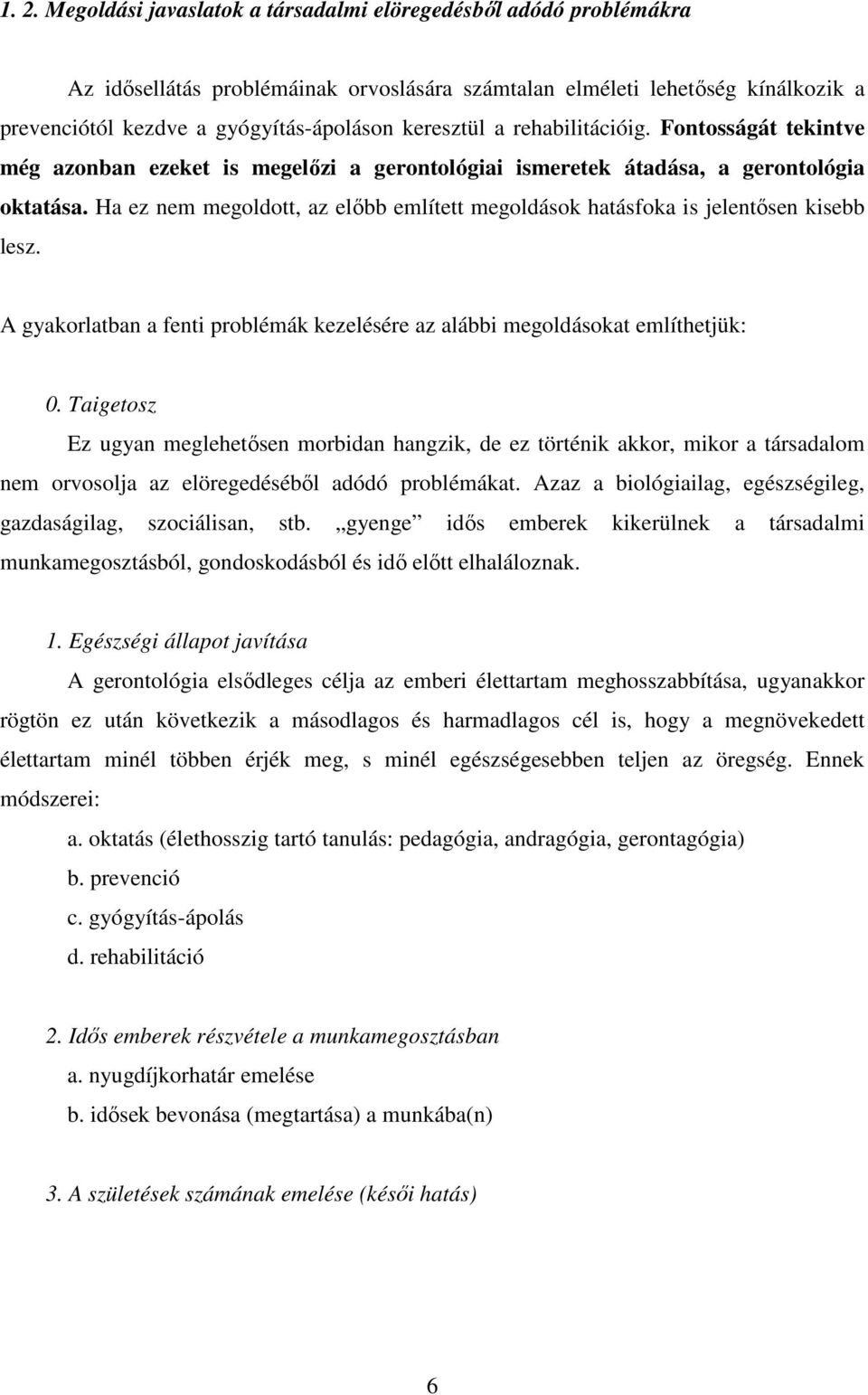 Ha ez nem megoldott, az elıbb említett megoldások hatásfoka is jelentısen kisebb lesz. A gyakorlatban a fenti problémák kezelésére az alábbi megoldásokat említhetjük: 0.