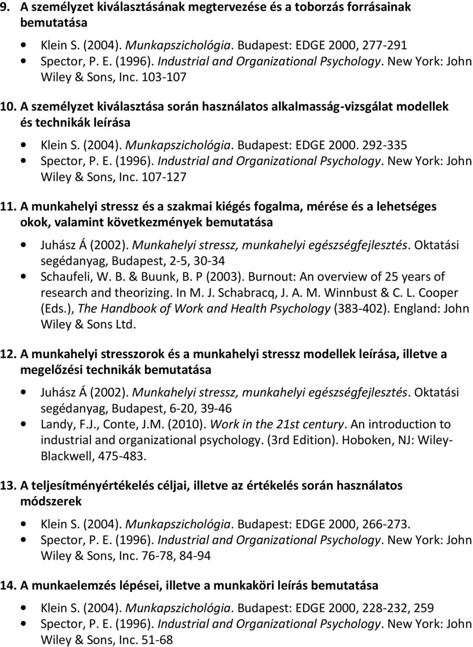 Munkapszichológia. Budapest: EDGE 2000. 292-335 Spector, P. E. (1996). Industrial and Organizational Psychology. New York: John Wiley & Sons, Inc. 107-127 11.