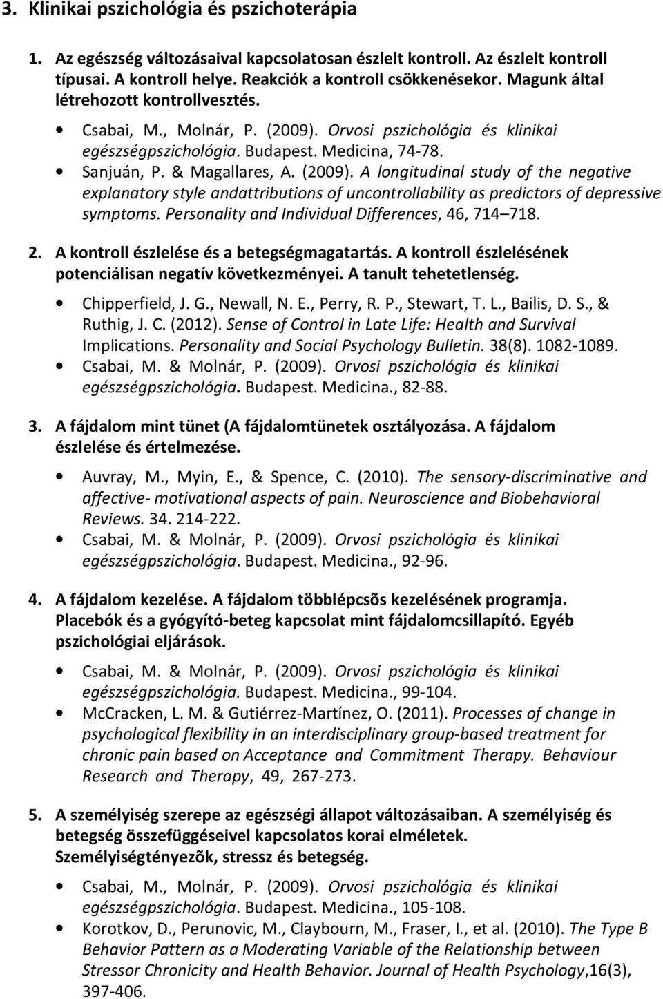 Orvosi pszichológia és klinikai egészségpszichológia. Budapest. Medicina, 74-78. Sanjuán, P. & Magallares, A. (2009).