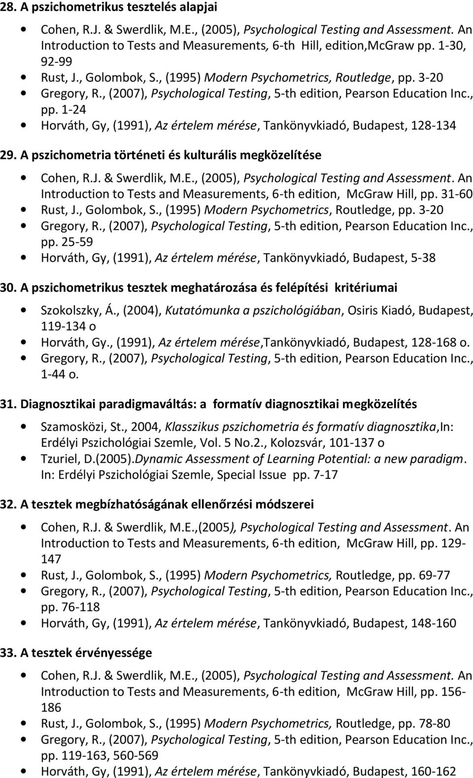 A pszichometria történeti és kulturális megközelítése Cohen, R.J. & Swerdlik, M.E., (2005), Psychological Testing and Assessment.