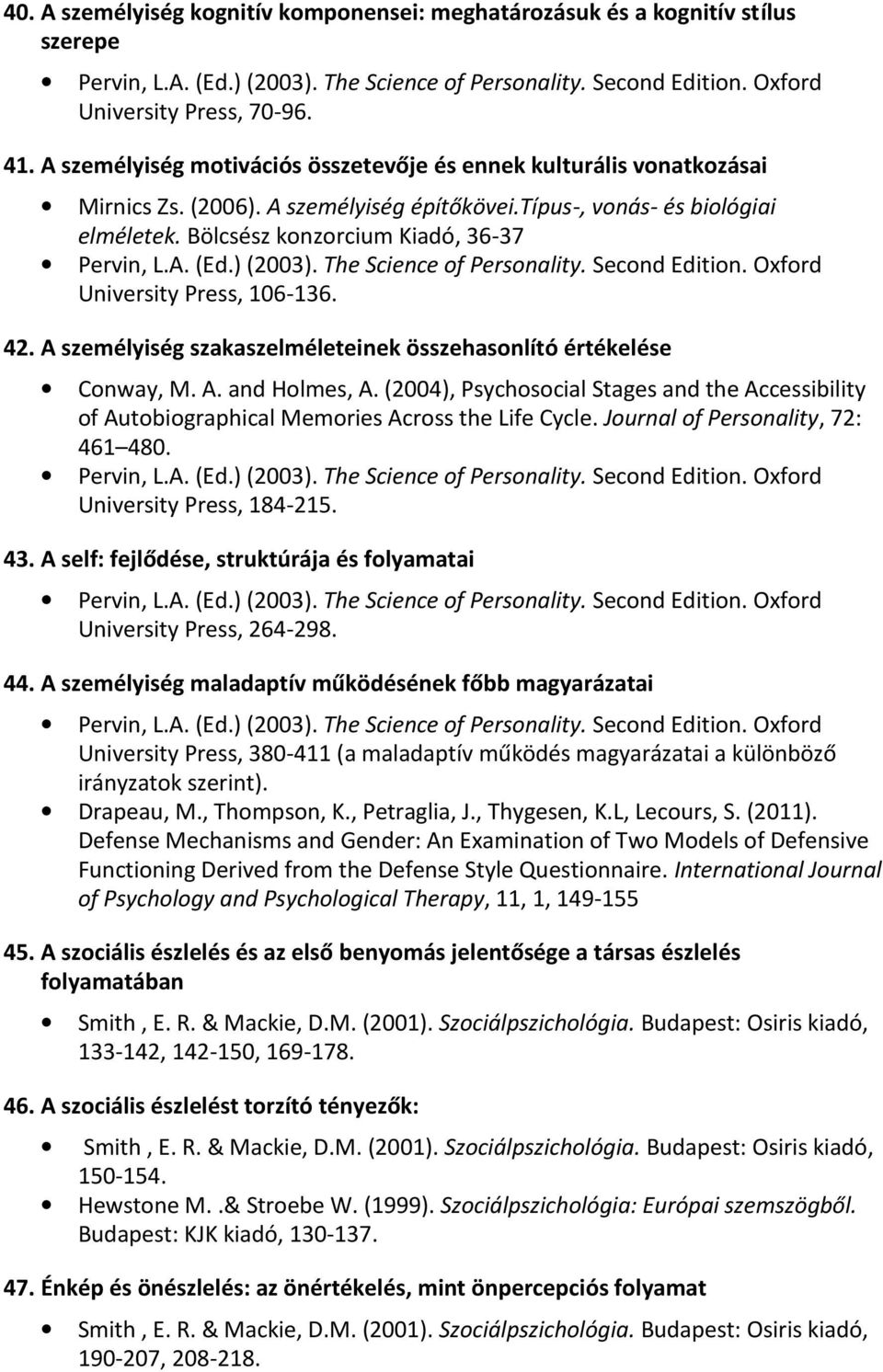 ) (2003). The Science of Personality. Second Edition. Oxford University Press, 106-136. 42. A személyiség szakaszelméleteinek összehasonlító értékelése Conway, M. A. and Holmes, A.