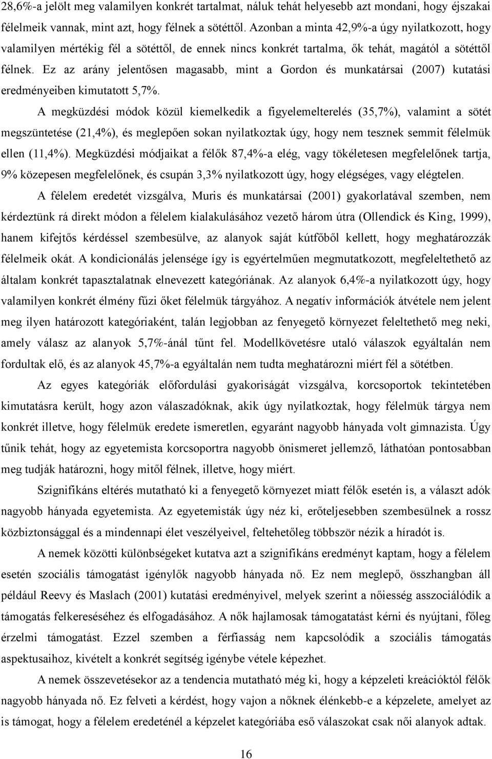 Ez az arány jelentősen magasabb, mint a Gordon és munkatársai (2007) kutatási eredményeiben kimutatott 5,7%.