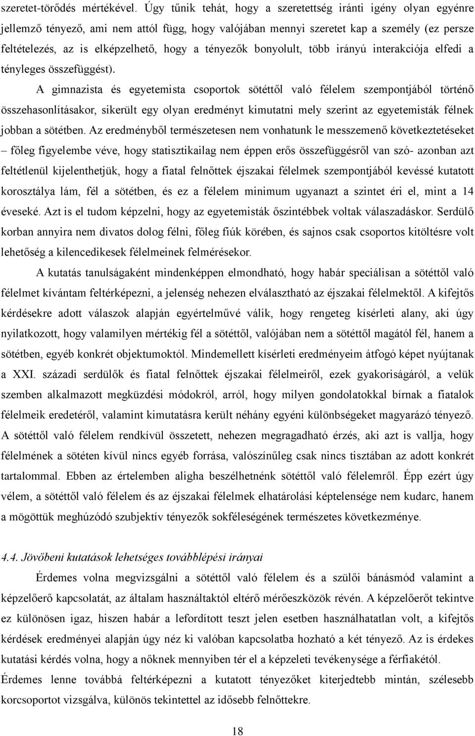tényezők bonyolult, több irányú interakciója elfedi a tényleges összefüggést).