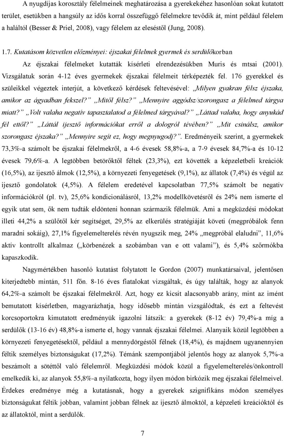 Kutatásom közvetlen előzményei: éjszakai félelmek gyermek és serdülőkorban Az éjszakai félelmeket kutatták kísérleti elrendezésükben Muris és mtsai (2001).