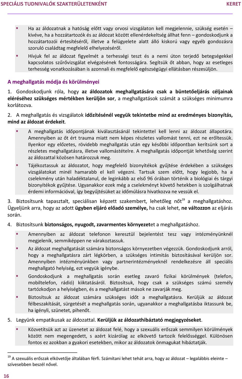 Hívjuk fel az áldozat figyelmét a terhességi teszt és a nemi úton terjedő betegségekkel kapcsolatos szűrővizsgálat elvégzésének fontosságára.