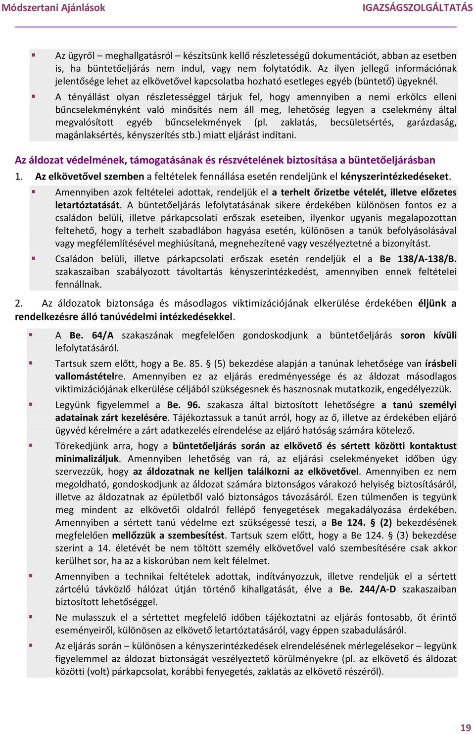 A tényállást olyan részletességgel tárjuk fel, hogy amennyiben a nemi erkölcs elleni bűncselekményként való minősítés nem áll meg, lehetőség legyen a cselekmény által megvalósított egyéb