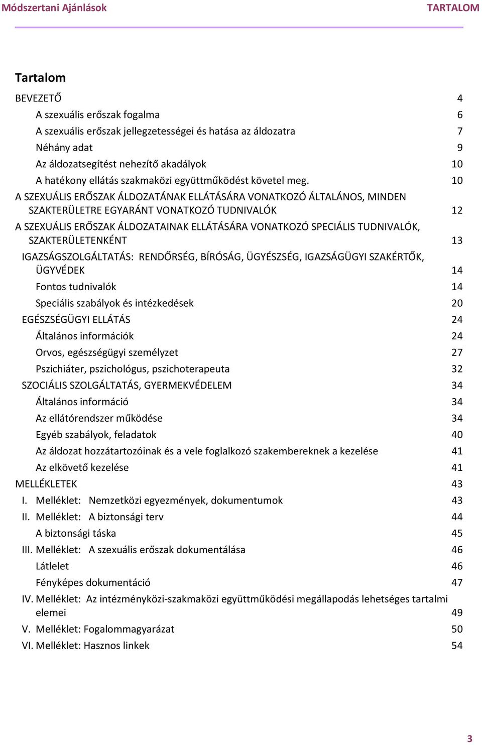 10 A SZEXUÁLIS ERŐSZAK ÁLDOZATÁNAK ELLÁTÁSÁRA VONATKOZÓ ÁLTALÁNOS, MINDEN SZAKTERÜLETRE EGYARÁNT VONATKOZÓ TUDNIVALÓK 12 A SZEXUÁLIS ERŐSZAK ÁLDOZATAINAK ELLÁTÁSÁRA VONATKOZÓ SPECIÁLIS TUDNIVALÓK,