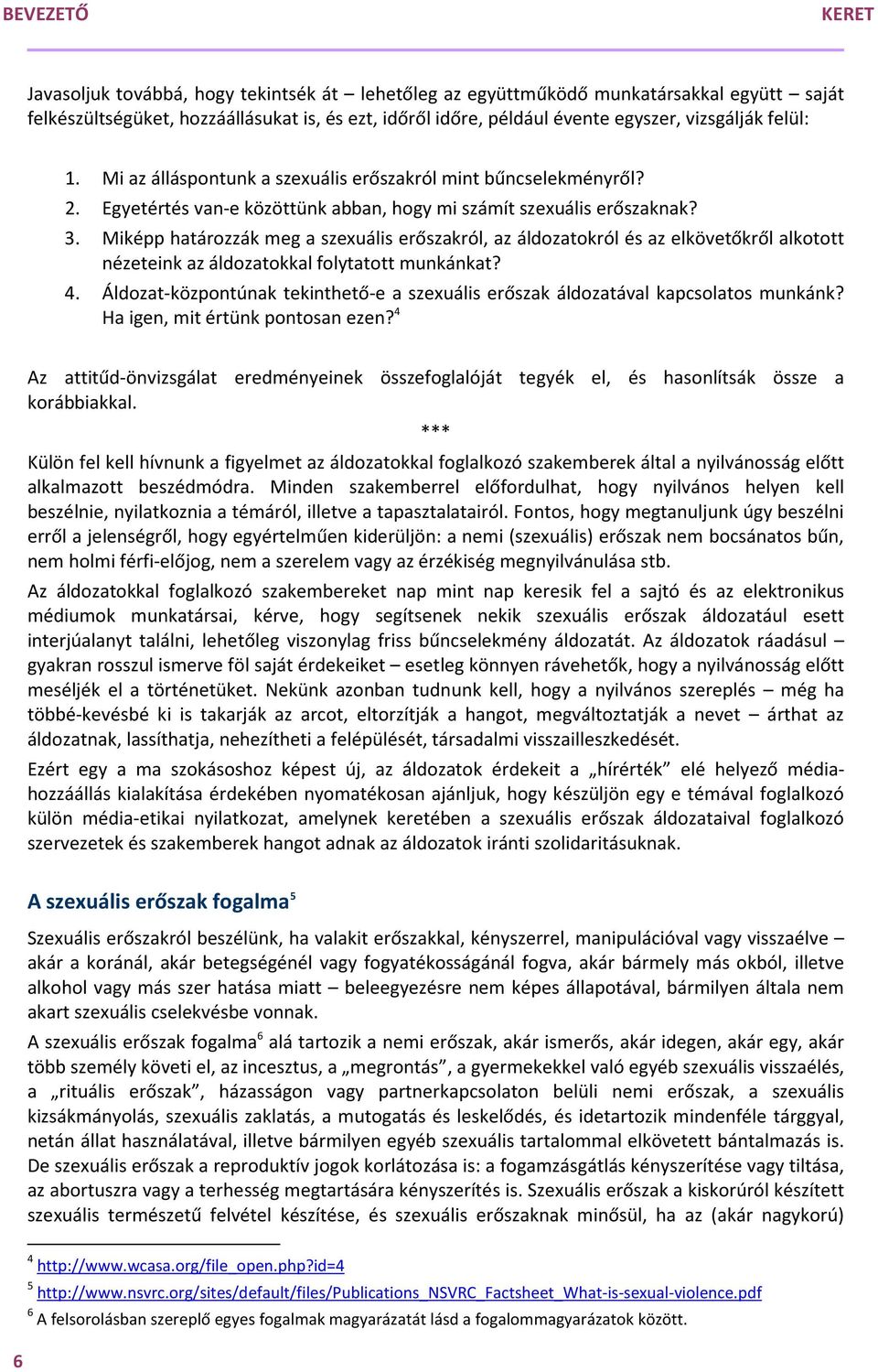 Miképp határozzák meg a szexuális erőszakról, az áldozatokról és az elkövetőkről alkotott nézeteink az áldozatokkal folytatott munkánkat? 4.