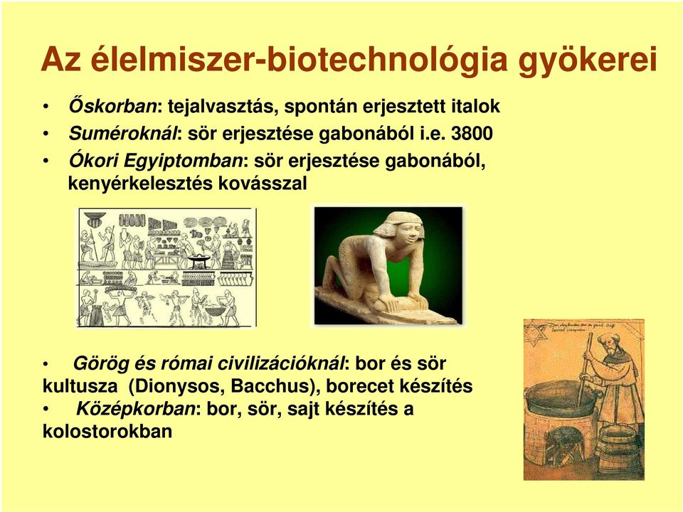 jesztése gabonából i.e. 3800 Ókori Egyiptomban: sör erjesztése gabonából,