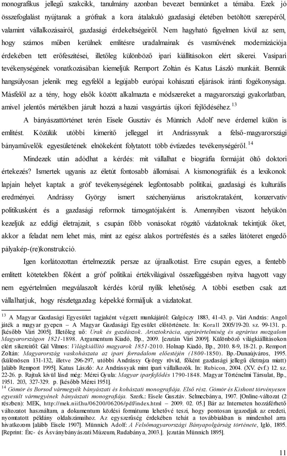 Nem hagyható figyelmen kívül az sem, hogy számos műben kerülnek említésre uradalmainak és vasművének modernizációja érdekében tett erőfeszítései, illetőleg különböző ipari kiállításokon elért sikerei.