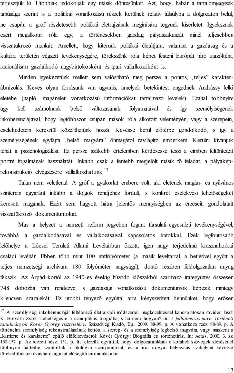 tegyünk kísérletet. Igyekszünk ezért megalkotni róla egy, a történésekben gazdag pályaszakaszát minél teljesebben visszatükröző munkát.