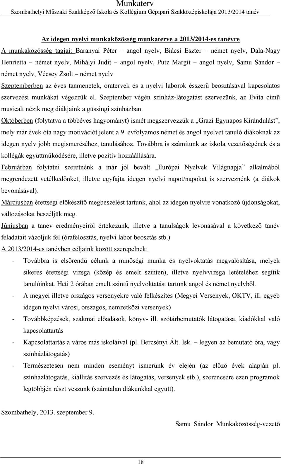 végezzük el. Szeptember végén színház-látogatást szervezünk, az Evita című musicalt nézik meg diákjaink a güssingi színházban.