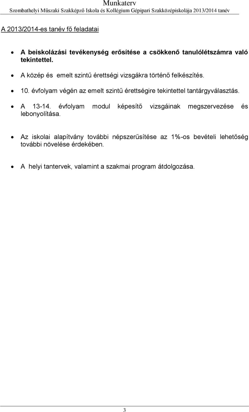 évfolyam végén az emelt szintű érettségire tekintettel tantárgyválasztás. A 13-14.