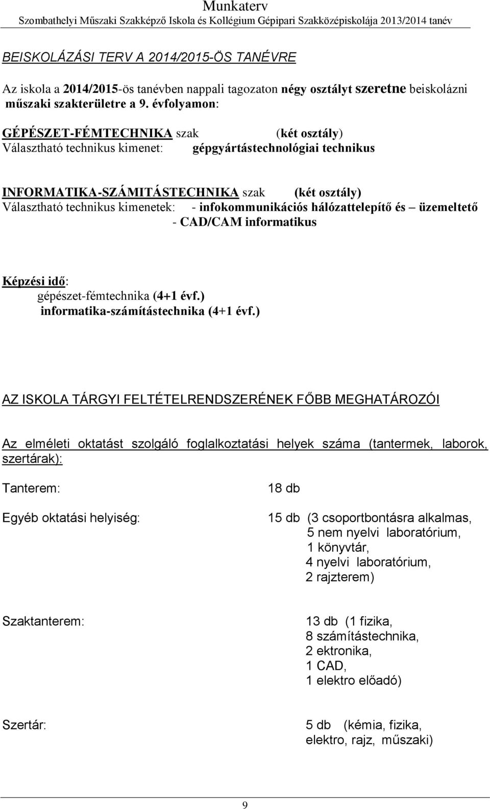 infokommunikációs hálózattelepítő és üzemeltető - CAD/CAM informatikus Képzési idő: gépészet-fémtechnika (4+1 évf.) informatika-számítástechnika (4+1 évf.