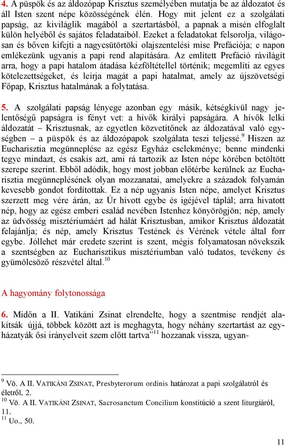 Ezeket a feladatokat felsorolja, világosan és bőven kifejti a nagycsütörtöki olajszentelési mise Prefációja; e napon emlékezünk ugyanis a papi rend alapítására.