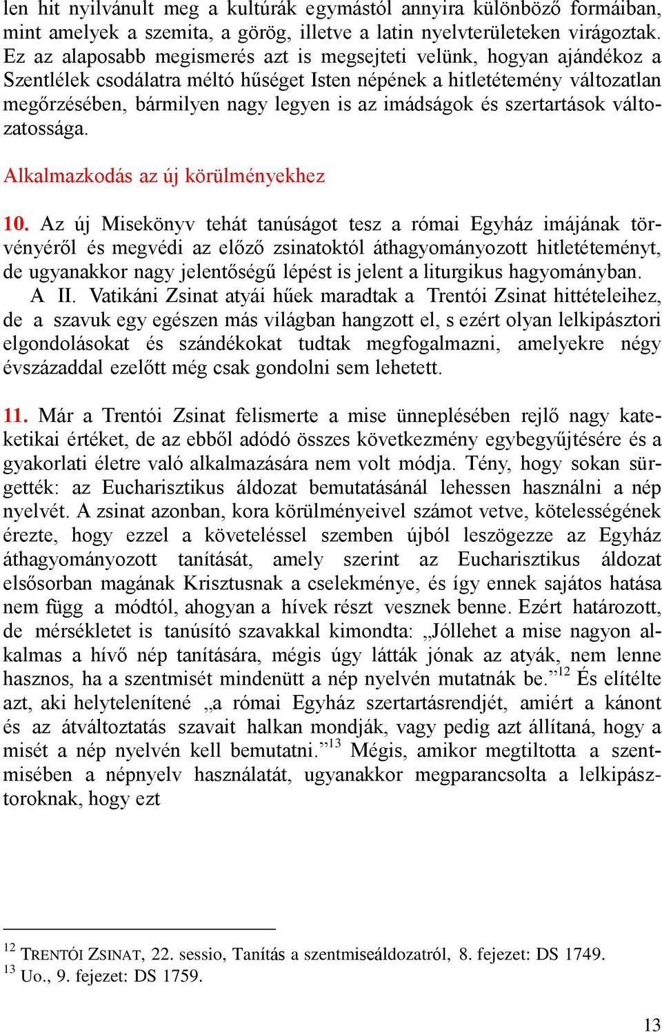 imádságok és szertartások változatossága. Alkalmazkodás az új körülményekhez 10.