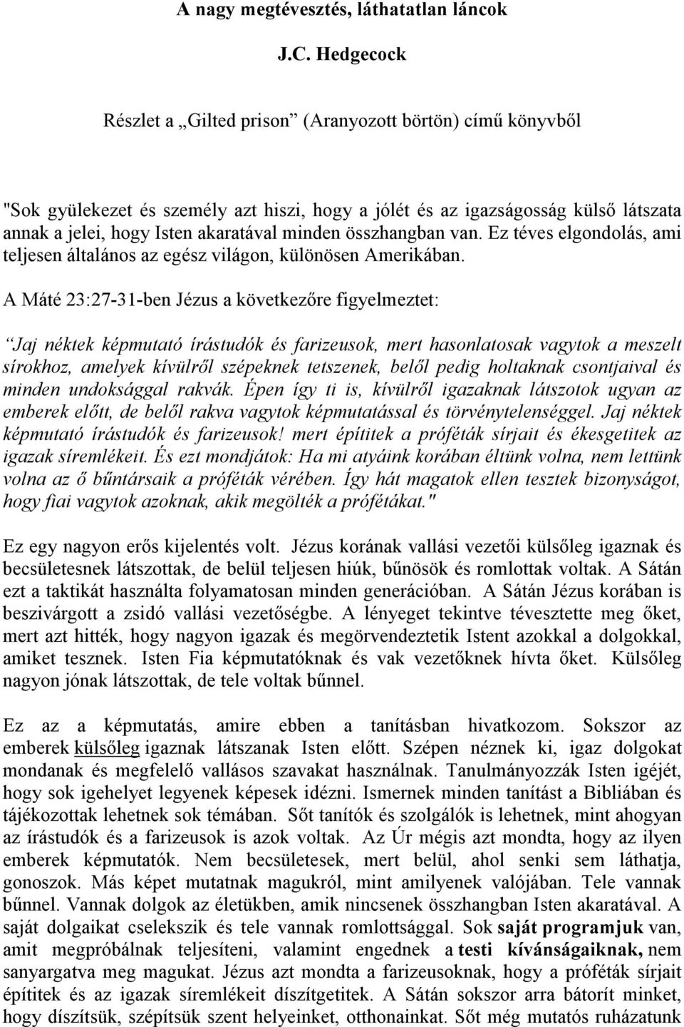 összhangban van. Ez téves elgondolás, ami teljesen általános az egész világon, különösen Amerikában.