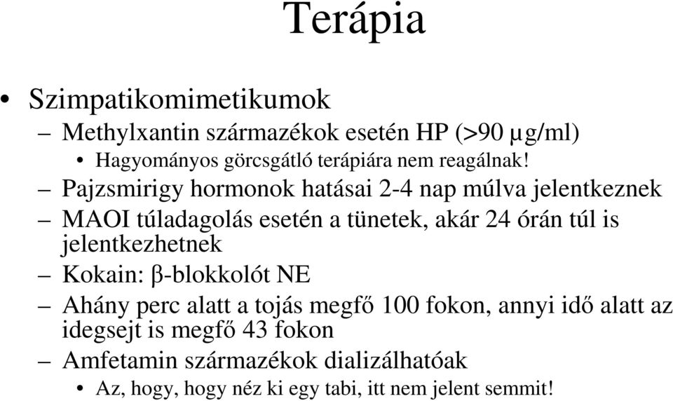 Pajzsmirigy hormonok hatásai 2-4 nap múlva jelentkeznek MAOI túladagolás esetén a tünetek, akár 24 órán túl is