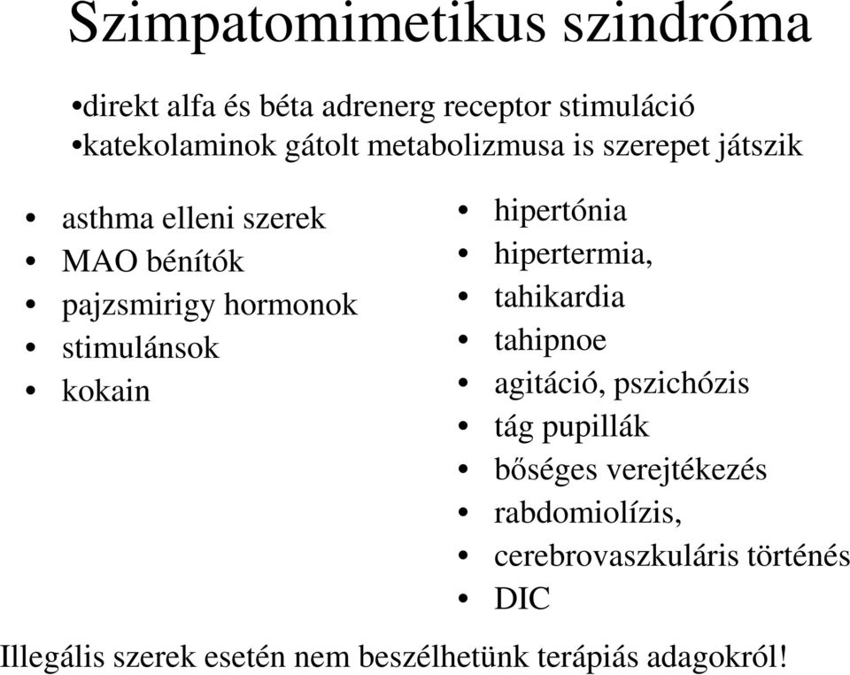 kokain hipertónia hipertermia, tahikardia tahipnoe agitáció, pszichózis tág pupillák bőséges